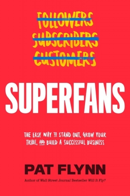 Superfans: The Easy Way to Stand Out, Grow Your Tribe, and Build a Successful Business