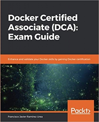 کتاب Docker Certified Associate (DCA): Exam Guide: Enhance and validate your Docker skills by gaining Docker certification