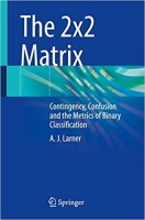 کتاب The 2x2 Matrix: Contingency, Confusion and the Metrics of Binary Classification