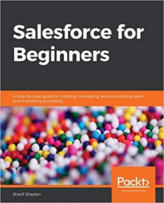 جلد سخت رنگی_کتاب Salesforce for Beginners: A step-by-step guide to creating, managing, and automating sales and marketing processes
