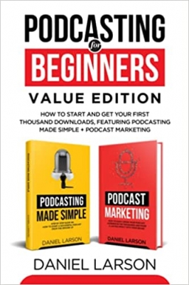 جلد معمولی سیاه و سفید_کتاب Podcasting for Beginners Value Edition: How to Start and Get Your First Thousand Downloads, Featuring Podcasting Made Simple + Podcast Marketing