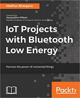 کتاب IoT Projects with Bluetooth Low Energy: Harness the power of connected things