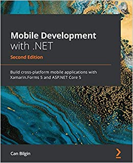 کتاب Mobile Development with .NET: Build cross-platform mobile applications with Xamarin.Forms 5 and ASP.NET Core 5, 2nd Edition