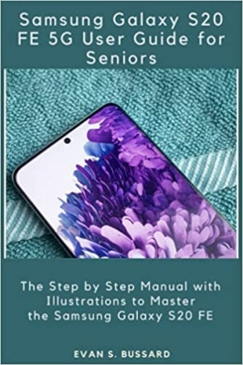 کتابSAMSUNG GALAXY S20 FE 5G USER GUIDE FOR SENIORS: The Step by Step Manual with Illustrations to Master the Samsung Galaxy S20 FE