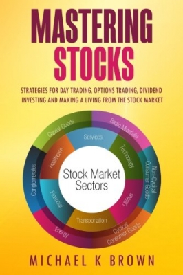 Mastering Stocks: Strategies for Day Trading, Options Trading, Dividend Investing and Making a Living from the Stock Market