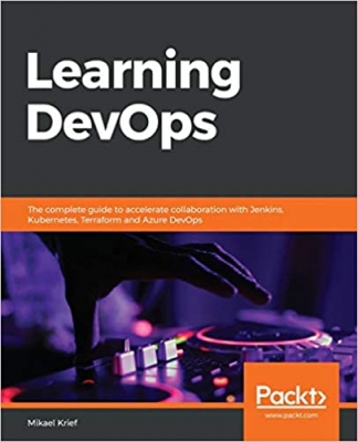 کتاب Learning DevOps: The complete guide to accelerate collaboration with Jenkins, Kubernetes, Terraform and Azure DevOps