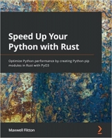 کتاب Speed Up Your Python with Rust: Optimize Python performance by creating Python pip modules in Rust with PyO3