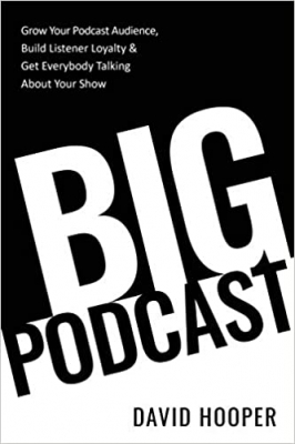 کتاب Big Podcast – Grow Your Podcast Audience, Build Listener Loyalty, and Get Everybody Talking About Your Show