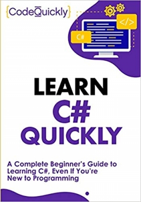کتاب Learn C# Quickly: A Complete Beginner’s Guide to Learning C#, Even If You’re New to Programming (Crash Course With Hands-On Project Book 2)