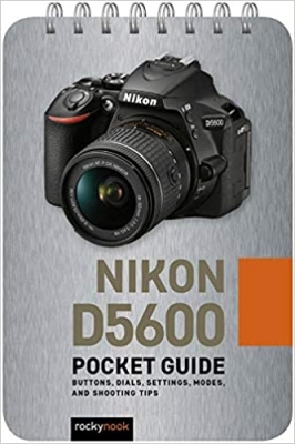 کتاب Nikon D5600: Pocket Guide: Buttons, Dials, Settings, Modes, and Shooting Tips (The Pocket Guide Series for Photographers)