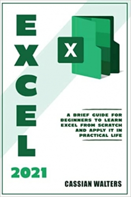 کتاب Excel 2021: A Brief Guide for Beginners to Learn Excel from Scratch and Apply it in Practical Life