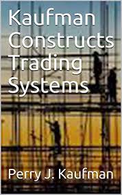 Kaufman Constructs Trading Systems