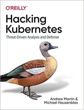کتاب Hacking Kubernetes: Threat-Driven Analysis and Defense