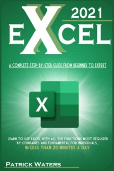کتاب EXCEL 2021: A Complete Step-by-Step Guide from Beginner to Expert | Learn to Use Excel with All the Functions Most Required by Companies and Fundamental for Individuals, in Less Than 20 Minutes a Day.