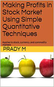 Making Profits in Stock Market Using Simple Quantitative Techniques: Applies to stock, currency, and commodity markets