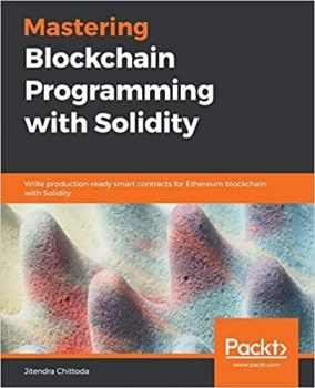 کتاب Mastering Blockchain Programming with Solidity: Write production-ready smart contracts for Ethereum blockchain with Solidity