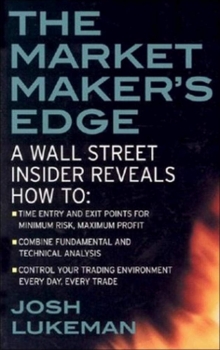 The Market Maker's Edge: A Wall Street Insider Reveals How to: Time Entry and Exit Points for Minimum Risk, Maximum Profit; Combine Fundamental and ... Trading Environment Every Day, Every Trade 03