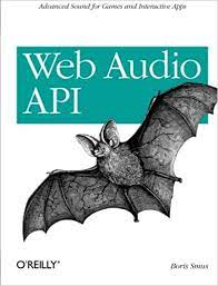 خرید اینترنتی کتاب Web Audio API: Advanced Sound for Games and Interactive Apps اثر Boris Smus