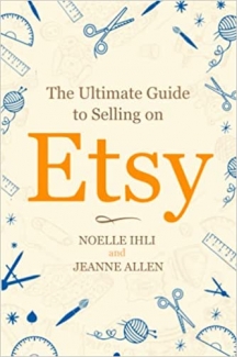 کتاب The Ultimate Guide to Selling on Etsy: How to Turn Your Etsy Shop Side Hustle into a Business