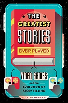 کتابThe Greatest Stories Ever Played: Video Games and the Evolution of Storytelling (Game On, 2)