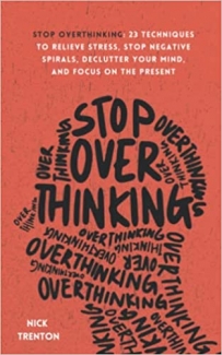 کتاب Stop Overthinking: 23 Techniques to Relieve Stress, Stop Negative Spirals, Declutter Your Mind, and Focus on the Present (Mental and Emotional Abundance)