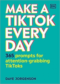 کتاب Make a TikTok Every Day: 365 Prompts for Attention-Grabbing TikToks