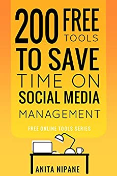 کتاب 200 Free Tools to Save Time on Social Media Managing: 2021: Boost Your Social Media Results & Reduce Your Hours (Free Online Tools Book 3