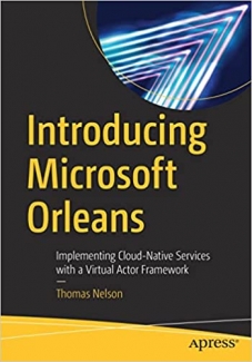 کتاب Introducing Microsoft Orleans: Implementing Cloud-Native Services with a Virtual Actor Framework