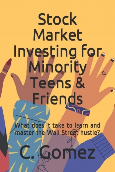 Stock Market Investing for Minority Teens & Friends: What does it take to learn and master the Wall