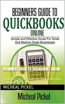کتاب BEGINNERS GUIDE TO QUICKBOOKS ONLINE: Simple and Effective Guides for Small and Medium Scale Businesses 