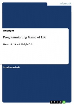 کتابProgrammierung Game of Life: Game of Life mit Delphi 5.0 (German Edition)