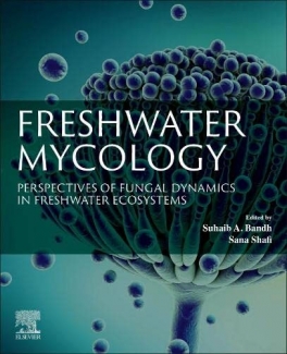 کتاب Freshwater Mycology: Perspectives of Fungal Dynamics in Freshwater Ecosystems