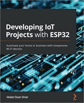 جلد سخت سیاه و سفید_کتاب Developing IoT Projects with ESP32: Automate your home or business with inexpensive Wi-Fi devices