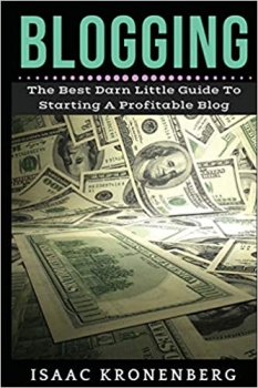 کتاب Blogging: The Best Darn Little Guide To Starting A Profitable Blog (Blogging For Profit)