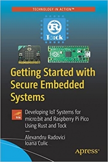 کتاب Getting Started with Secure Embedded Systems: Developing IoT Systems for micro:bit and Raspberry Pi Pico Using Rust and Tock