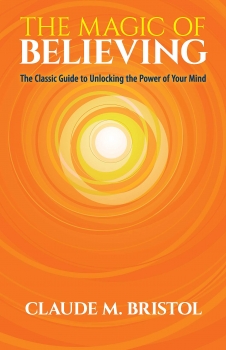 The Magic of Believing: The Classic Guide to Unlocking the Power of Your Mind 