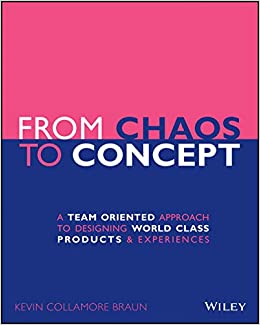 کتاب From Chaos to Concept: A Team Oriented Approach to Designing World Class Products and Experiences