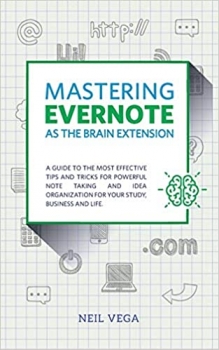 کتاب Mastering Evernote as the Brain Extension: A Guide to the Most Effective Tips and Tricks for Powerful Note Taking and Idea Organization for Your Study, Business, and Life