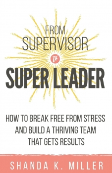 کتاب  From Supervisor to Super Leader: How to Break Free from Stress and Build a Thriving Team That Gets Results