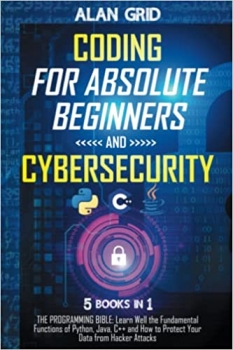 جلد سخت رنگی_کتاب Coding for Absolute Beginners and Cybersecurity: 5 BOOKS IN 1 THE PROGRAMMING BIBLE: Learn Well the Fundamental Functions of Python, Java, C++ and How to Protect Your Data from Hacker Attacks