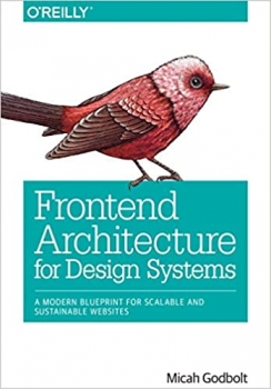کتاب Frontend Architecture for Design Systems: A Modern Blueprint for Scalable and Sustainable Websites 