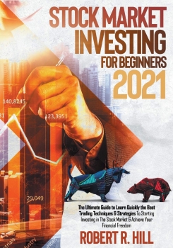 Stock Market Investing For Beginners : The Ultimate Guide to Learn Quickly the Best Trading Techniques & Strategies To Starting Investing in The Stock Market & Achieve Your Financial Freedom 