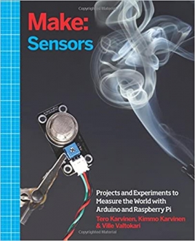 کتاب Make: Sensors: A Hands-On Primer for Monitoring the Real World with Arduino and Raspberry Pi 1st Edition