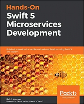 کتابHands-On Swift 5 Microservices Development: Build microservices for mobile and web applications using Swift 5 and Vapor 4 