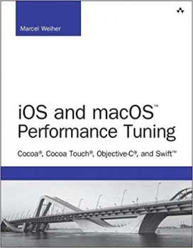 کتابiOS and macOS Performance Tuning: Cocoa, Cocoa Touch, Objective-C, and Swift (Developer's Library) 1st Edition 