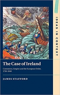 کتاب The Case of Ireland: Commerce, Empire and the European Order, 1750–1848 (Ideas in Context, Series Number 138)