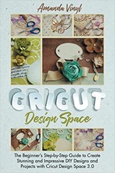 جلد سخت سیاه و سفید_کتاب Cricut Design Space: The Beginner’s Step-by-Step Guide to Create Stunning and Impressive DIY Designs and Projects with Cricut Design Space 3.0
