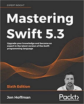 کتاب Mastering Swift 5.3: Upgrade your knowledge and become an expert in the latest version of the Swift programming language, 6th Edition