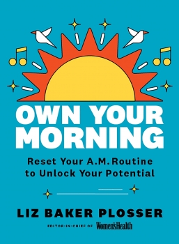 Own Your Morning: Reset Your A.M. Routine To Unlock Your Potential 