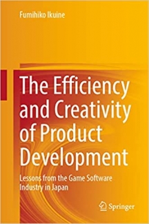 کتاب The Efficiency and Creativity of Product Development: Lessons from the Game Software Industry in Japan